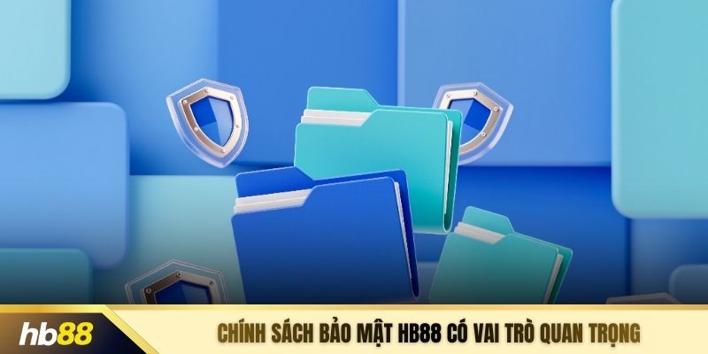 Chính sách bảo mật HB88 có vai trò quan trọng