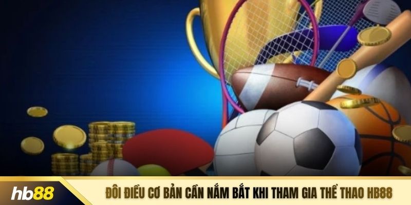 Đôi điều cơ bản cần nắm bắt khi tham gia thể thao HB88