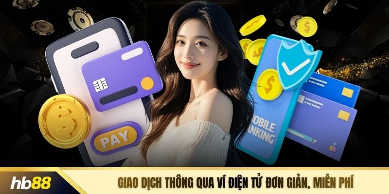 Giao dịch thông qua ví điện tử đơn giản, miễn phí