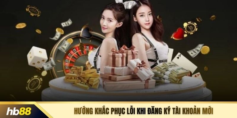 Hướng khắc phục lỗi khi đăng ký tài khoản mới