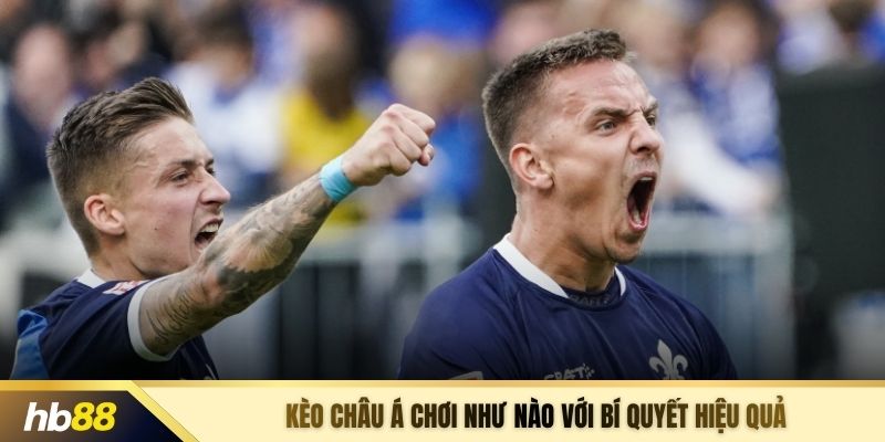 Kèo châu Á chơi như nào với bí quyết hiệu quả