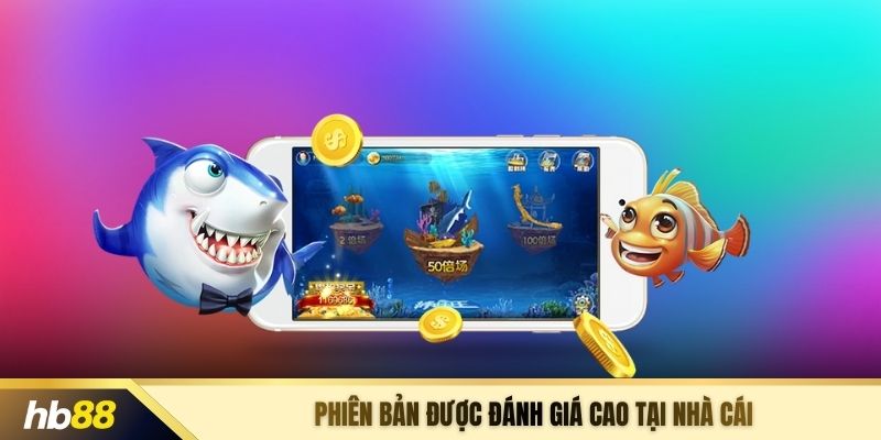 Phiên bản được đánh giá cao tại nhà cái