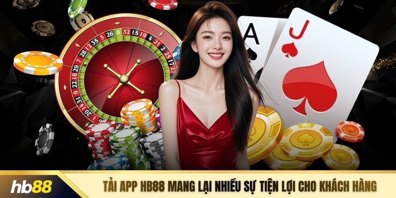 Tải app HB88 mang lại nhiều sự tiện lợi cho khách hàng