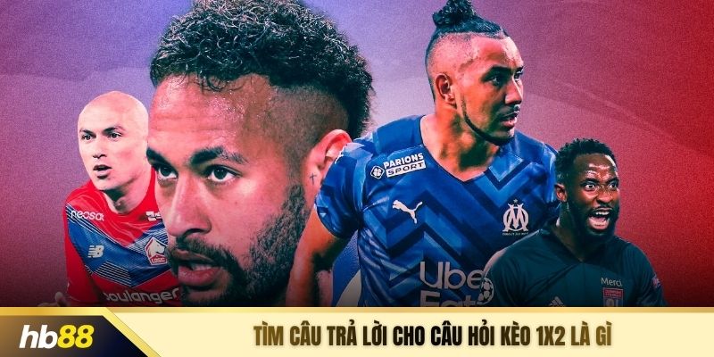 Tìm câu trả lời cho câu hỏi kèo 1x2 là gì